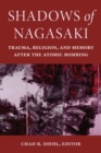 Image for Shadows of Nagasaki  : trauma, religion, and memory after the atomic bombing