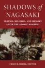 Image for Shadows of Nagasaki : Trauma, Religion, and Memory after the Atomic Bombing: Trauma, Religion, and Memory after the Atomic Bombing