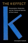 Image for The K-effect  : romanization, modernism, and the timing and spacing of print culture