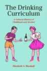 Image for The drinking curriculum  : a cultural history of childhood and alcohol