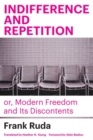 Image for Indifference and repetition, or, Modern freedom and its discontents