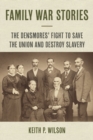 Image for Family War Stories : The Densmores&#39; Fight to Save the Union and Destroy Slavery: The Densmores&#39; Fight to Save the Union and Destroy Slavery