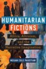 Image for Humanitarian fictions  : Africa, altruism, and the narrative imagination