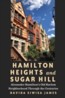 Image for Hamilton Heights and Sugar Hill : Alexander Hamilton’s Old Harlem Neighborhood Through the Centuries