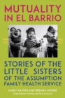 Image for Mutuality in El Barrio : Stories of the Little Sisters of the Assumption Family Health Service