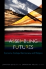 Image for Assembling Futures : Economy, Ecology, Democracy, and Religion