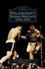Image for Philadelphia&#39;s Boxing Heritage 1876-1976