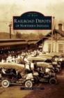Image for Railroad Depots of Northern Indiana