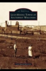 Image for Lead-Mining Towns of Southwest Wisconsin