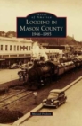 Image for Logging in Mason County : 1946-1985