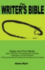 Image for Writer&#39;s Bible: Digital and Print Media: Skills, Promotion, and Marketing for Novelists, Playwrights, and Script Writers. Writing Entertainment Content for the New and Print Media.