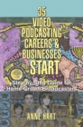Image for 35 Video Podcasting Careers &amp; Businesses to Start: Step-By-Step Guide for Home-Grown Broadcasters