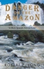 Image for Danger on the Amazon : &quot;A Rick Spears Adventure&quot;