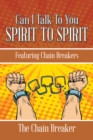 Image for Can I Talk to You Spirit to Spirit: Featuring Chain Breakers