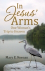 Image for In Jesus&#39; Arms: One Woman&#39;s Trip to Heaven