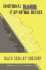 Image for Emotional Rags to Spiritual Riches: A Personal Story of the Rags of Addiction and the Spiritual Gifts of Recovery