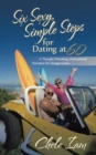 Image for Six Sexy, Simple Steps for Dating at 60 : A Thought-Provoking, Motivational Narrative for Sexagenarians