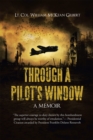 Image for Through a Pilot&#39;s Window: Adventures Piloting a B-24 Bomber in the 9Th and 344Th Bomber Squadron in Wwii During the Asian-Pacific, European and African Middle Eastern Campaigns, 1942-1945