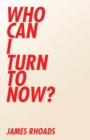 Image for Who Can I Turn To Now?