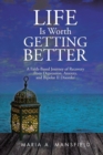 Image for Life Is Worth Getting Better: A Faith-based Journey of Recovery from Depression, Anxiety, and Bipolar Ii Disorder