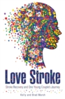 Image for Love Stroke : Stroke Recovery and One Young Couple&#39;s Journey