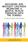 Image for Reaching Our Neediest Children: Bringing a Mental Health Program Into the Schools: A Guide to Program Implementation
