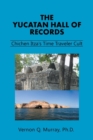 Image for The Yucatan Hall of Records : Chichen Itza&#39;s Time Traveler Cult