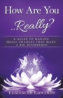 Image for How Are You ... Really?: A Guide to Making Small Changes That Make a Big Difference