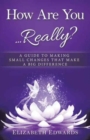 Image for How Are You ... Really? : A Guide to Making Small Changes that Make a Big Difference