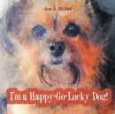 Image for I&#39;m a Happy-Go-Lucky Dog!