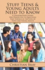 Image for Stuff Teens &amp; Young Adults Need to Know : A Grandmother Shares Her Perspective to Questions That Surface in the Lives of Teens and Young Adults