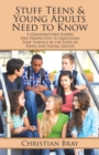 Image for Stuff Teens &amp; Young Adults Need to Know: A Grandmother Shares Her Perspective to Questions That Surface in the Lives of Teens and Young Adults