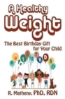 Image for A Healthy Weight : The Best Birthday Gift for Your Child