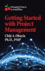 Image for Getting Started With Project Management: Managing Projects in Small Bites
