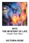 Image for Into the Mystery of Life: - Crystal &amp;quote;crys&amp;quote; Rose -