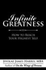 Image for Infinite Greatness : How to Reach Your Highest Self