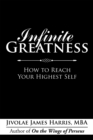Image for Infinite Greatness: How to Reach Your Highest Self