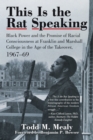 Image for This Is the Rat Speaking: Black Power and the Promise of Racial Consciousness at Franklin and Marshall College in the Age of the Takeover, 1967-69