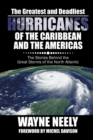 Image for Greatest and Deadliest Hurricanes of the Caribbean and the Americas: The Stories Behind the Great Storms of the North Atlantic