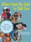 Image for When I Send My Child to Child Care: The Busy Caregiver&#39;S Guide to High-Quality Child Care