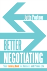 Image for Better Negotiating: Your Training Book for Business and Private Life
