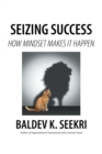 Image for Seizing Success: How Mindset Makes It Happen