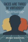 Image for Faces Are Three of Virtuosity: How to Discover and Develop Your Inner Creative-Genius