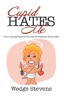 Image for Cupid Hates Me: True Dating Tales of the Self-Proclaimed Sexy Ogre