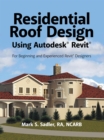Image for Residential Roof Design Using Autodesk(R) Revit(R): For Beginning and Experienced Revit(R) Designers