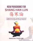 Image for New Paradigms for Shang Han Lun: Integrating Korean Sasang Constitutional Medicine and Japanese Kampo Medicine