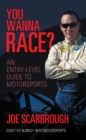 Image for You Wanna Race?: An Entry-level Guide to Motorsports