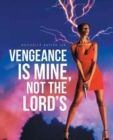 Image for Vengeance Is Mine, Not the Lord&#39;s