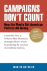 Image for Campaigns Don&#39;t Count : How the Media Get American Politics All Wrong