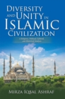 Image for Diversity and Unity in Islamic Civilization: A Religious, Political, Cultural, and Historical Analysis